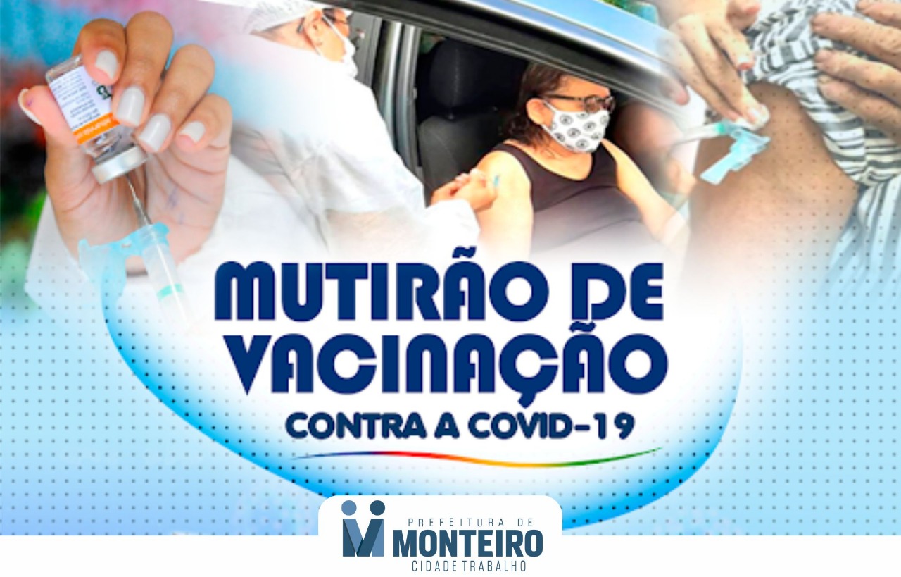 Monteiro amplia vacinação contra Covid-19 e realiza no próximo sábado, dia 11, mais um Mutirão de Vacinação